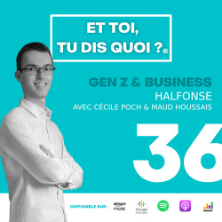 #36 – Gen Z & Business – halfonse – Avec Maud Houssais et Cécile Poch [PARTIE 2]